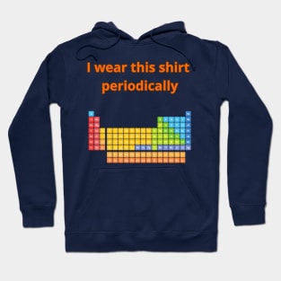 I Wear this Shirt Periodically Hoodie